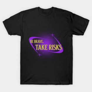 Be brave, take risks Motivational T-Shirt